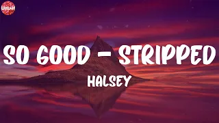 Halsey - So Good - Stripped (Lyrics)