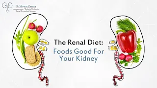 The Renal Diet:  Foods Good for Your Kidney | Dr Shyam Varma