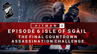 HITMAN 2 | Isle of Sgail | The Final Countdown | Assassination Challenge | Walkthrough