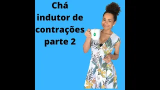 Chá indutor de contrações parte 2