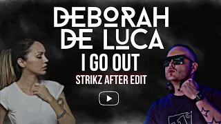 Deborah De Luca - I Go Out (STRIKZ AFTER EDIT)