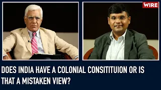 Does India Have a Colonial Consitituion Or is That a Mistaken View? | Karan Thapar