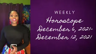 WEEKLY ALL ZODIAC SIGNS ASTROLOGICAL HOROSCOPE DECEMBER 6,  2021