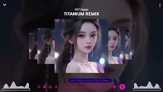 [TITANIUM]•(Harvey x Mit Remix) || Nhạc Hot Tik Tok 2023