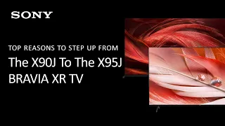 Sony | Top Reasons To Step Up To The X95J From The X90J
