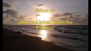 Salmo 67 - ¡Que te Alaben Todos los Pueblos!