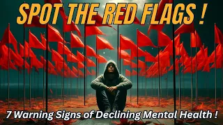 "7 Warning Signs of Declining Mental Health: Spot the Red Flags Early"