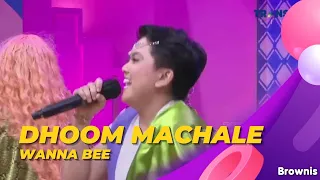 DHOOM MACHALE - WANNA BEE | BROWNIS