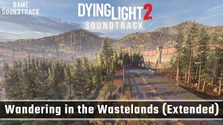 Dying Light 2 (2022) - Wandering in the Wastelands. Extended Game Version. Unreleased OST.