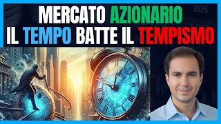 Mercato Azionario: Il tempo batte il tempismo!