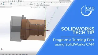 Tech Tip Tuesday: How to program a Turning part using SolidWorks CAM