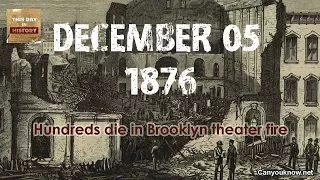 Hundreds die in Brooklyn theater fire December 05, 1876 This Day in History