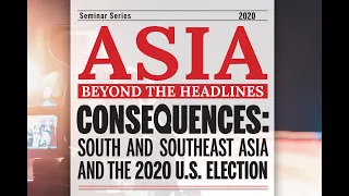 Consequences: South and Southeast Asia and the 2020 U.S. Election