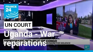 UN court orders Uganda to pay DR Congo $325 million in war reparations • FRANCE 24 English