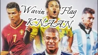 Wavin'flag K'NAAN •Mbappe•Neymar•Messi•Ronaldo - Original From MinhaSGNK