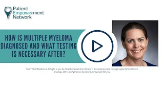 How is Multiple Myeloma Diagnosed and What Testing is Necessary After?