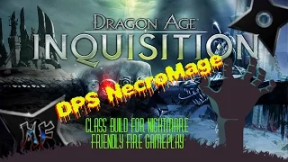 Dragon Age: Inquisition Class Build | NecroMage DPS for Nightmare / Friendly Fire Gameplay PS4