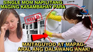 SINGLE MOM NAPILITANG MAGING KASAMBAHAYPARA MAITAGUYOD AT MAPAG-ARAL ANG DALAWANG ANAK! DEAR SKYLARG