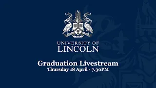 Graduation Livestream - Thursday 18 April (7.30PM) | University of Lincoln