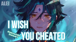 i wish you cheated (Alexander Stewart) - Nightcore [Lyrics]