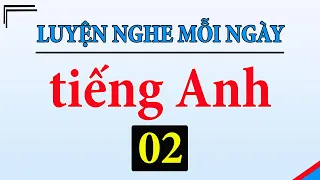 [ Tập 2 ] Kiên trì luyện nghe tiếng Anh 1 tiếng mỗi ngày