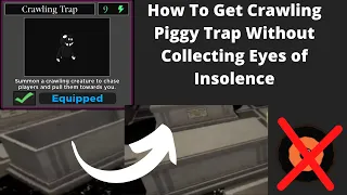 How to get Crawling Piggy Trap Without Collecting Eyes of Insolence