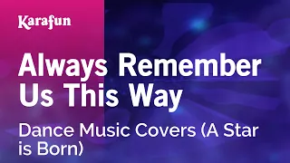 Always Remember Us This Way - Dance Music Covers (A Star is Born) | Karaoke Version | KaraFun