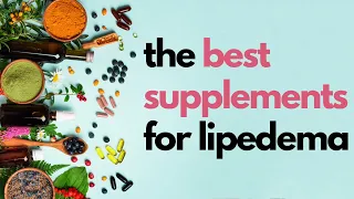 The Best Supplements for Lipedema and Lymphedema