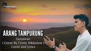 ARANG TAMPURUNG - Gunawan ( Cover By Fresly Nikijuluw ) || Cover and lyrics