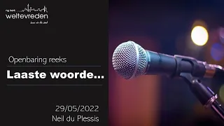 "Laaste woorde...” 29 Mei 2022 (Neil du Plessis ll NG Weltevreden)