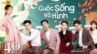 CUỘC SỐNG VÔ HÌNH - Tập 40 [Lồng Tiếng] Top 1 Phim Bộ Tình Cảm Hiện Đại Hot Nhất 2023 | Lưu Khải Uy