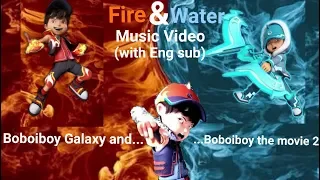 Boboiboy Galaxy & Boboiboy The Movie 2 - Fire & Water Music Video (with Eng sub)