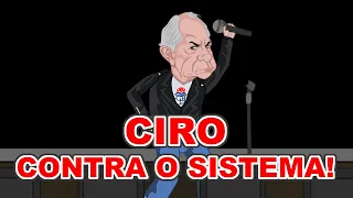 CIRO CONTRA O SISTEMA! | CIRO PRESIDENTE 12