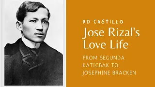 Let's talk about Jose Rizal's Love Life! From Segunda Katigbak to Josephine Bracken!