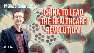 Chinas is to lead the healthcare revolution - Pascal's China Lens week 44