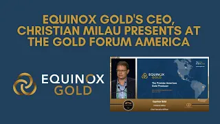 Equinox Gold's CEO presents at The Gold Forum America