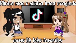 •[]•Minha mãe e minha irmã reagindo aos meus tik toks favoritos•[]•❤