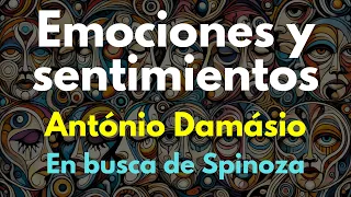 Emociones y Sentimientos según Antonio Damasio (En Busca de Spinoza).