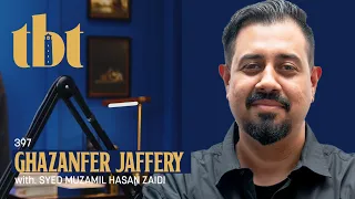 Leaving Pakistan, Starting Over Ft. Ghazanfer Jaffery | 397 | TBT Dubai