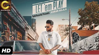 LET 'EM PLAY | Karan Aujla | Official Song | YeahProof | Sukh Sanghera | Gold Records