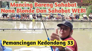 Mancing Bareng Sahabat Nona Blonde Dan Sahabat WEBI || Pemancingan Kedondong 33