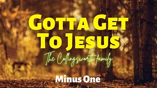 Gotta Get To Jesus || The Collingsworth Family | Minus One | Instrumental | Accompaniment | Karaoke