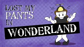 LOST MY PANTS IN WONDERLAND