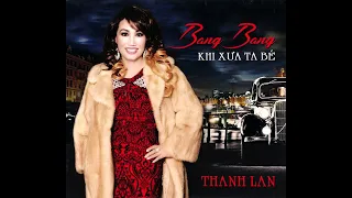 KHI XƯA TA BÉ _ BANG BANG ( LỜI VIỆT PHẠM DUY ) THANH LAN  _Nhạc Lossless 500kbps _Mỹ Võ Creator