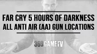 Far Cry 5 Hours of Darkness All Anti Air (AA) Gun Locations - Anti Air (AA) Gun Challenge Guide