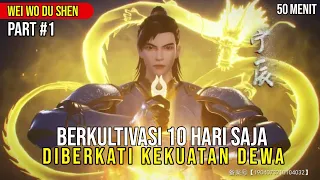 HANYA 10 HARI BERKULTIVASI LALU PUNYA KEKUATAN SETARA DEWA. alur cerita Donghua Wei Wo Du Shen~1