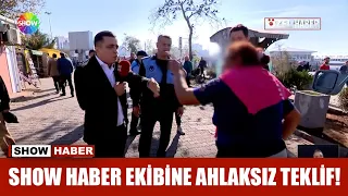 Show Haber ekibine ahlaksız teklif!