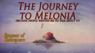 The Journey to Melonia, cause People Wanted Me to Talk About It - Summer of Shakespeare Fan Pick #1