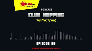 CLUB HOPPING PODCAST - EPISODE 55 🎧