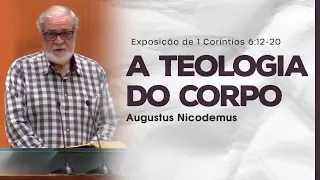 A Teologia do Corpo - Augustus Nicodemus (1Co 6:12-20)